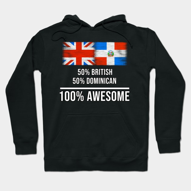50% British 50% Dominican 100% Awesome - Gift for Dominican Heritage From Dominican Republic Hoodie by Country Flags